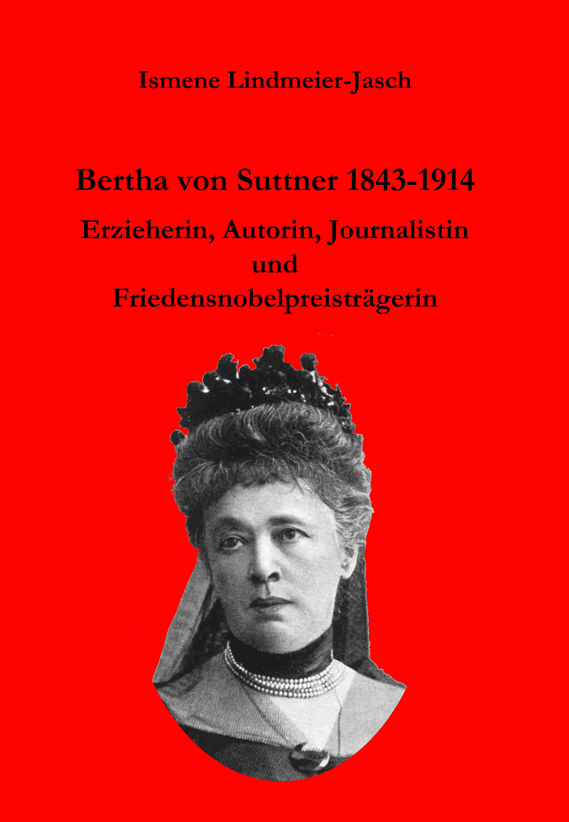 Ismene Lindmeier-Jasch: Bertha von Suttner 1843-1914