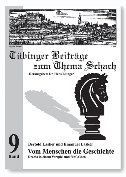 Bertold und Emanuel Lasker: Vom Menschen die Geschichte,Tübinger Beiträge zum Thema Schach, Band 9